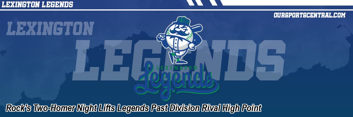 Rock's Two-Homer Night Lifts Legends Past Division Rival High Point