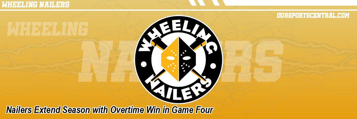 Nailers Extend Season with Overtime Win in Game Four