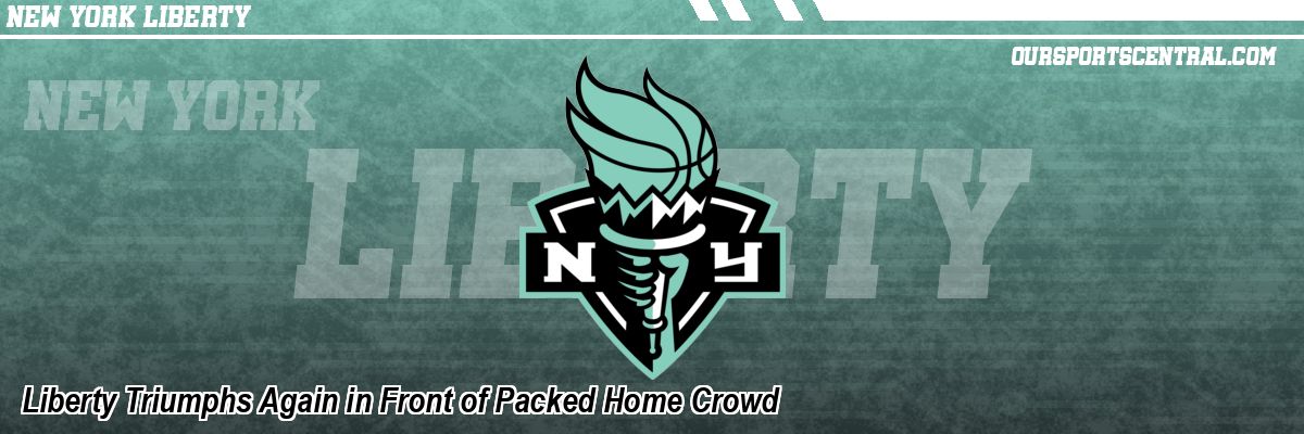 Liberty Triumphs Again in Front of Packed Home Crowd
