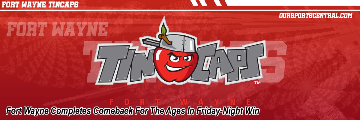 Fort Wayne Completes Comeback For The Ages In Friday-Night Win
