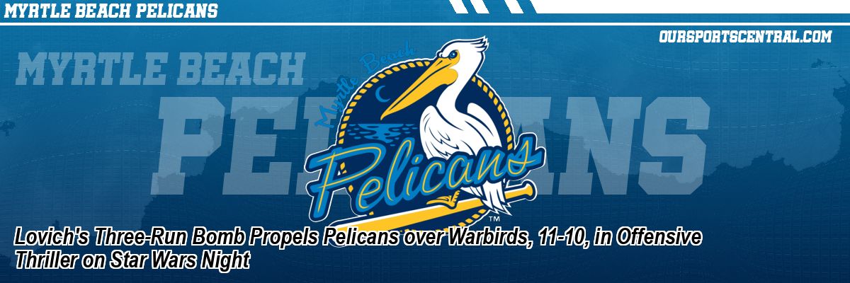 Lovich's Three-Run Bomb Propels Pelicans over Warbirds, 11-10, in Offensive Thriller on Star Wars Night