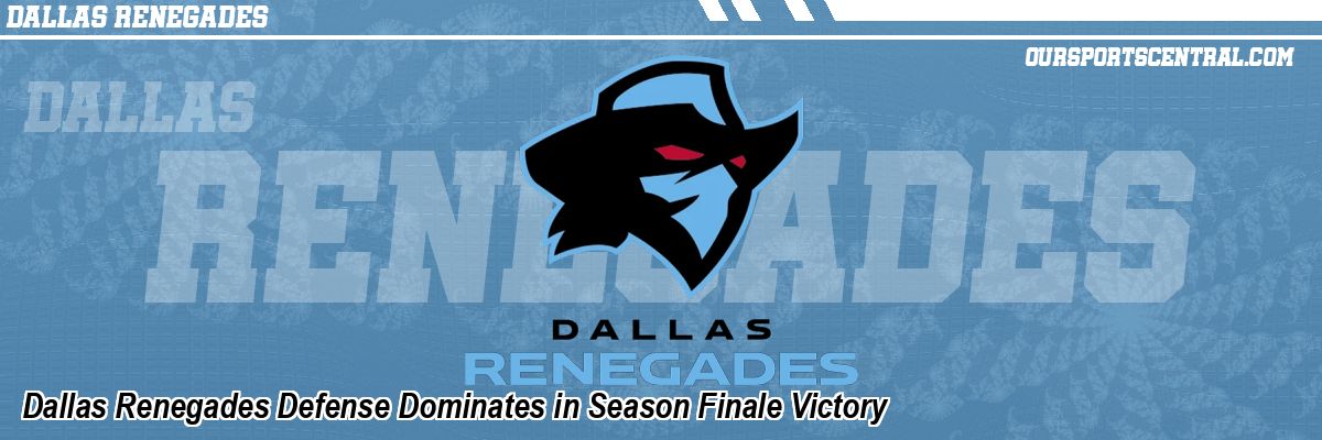 Dallas Renegades Defense Dominates in Season Finale Victory