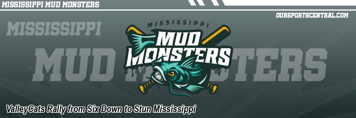 ValleyCats Rally from Six Down to Stun Mississippi