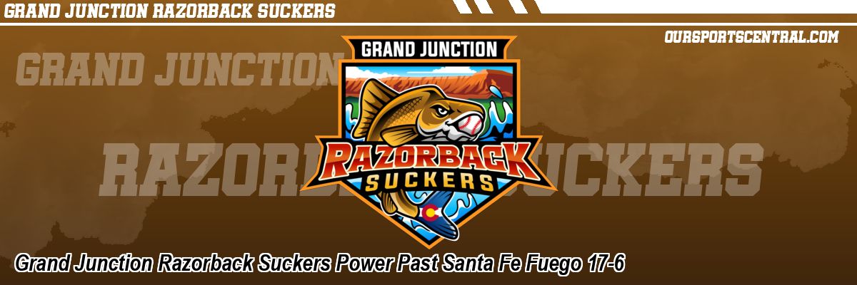 Grand Junction Razorback Suckers Power Past Santa Fe Fuego 17-6