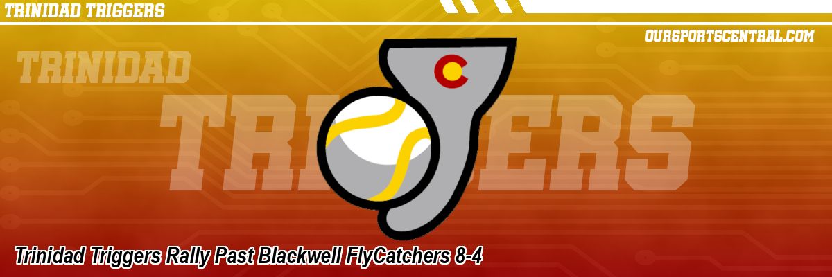 Trinidad Triggers Rally Past Blackwell FlyCatchers 8-4