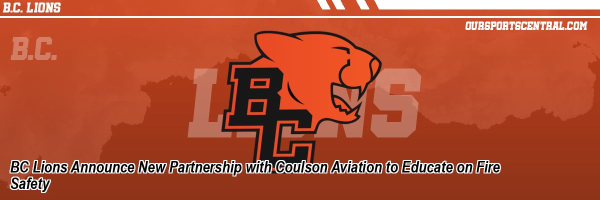 BC Lions Announce New Partnership with Coulson Aviation to Educate on Fire Safety