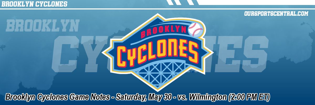 Brooklyn Cyclones Game Notes - Saturday, May 30 - vs. Wilmington (2:00 PM ET)