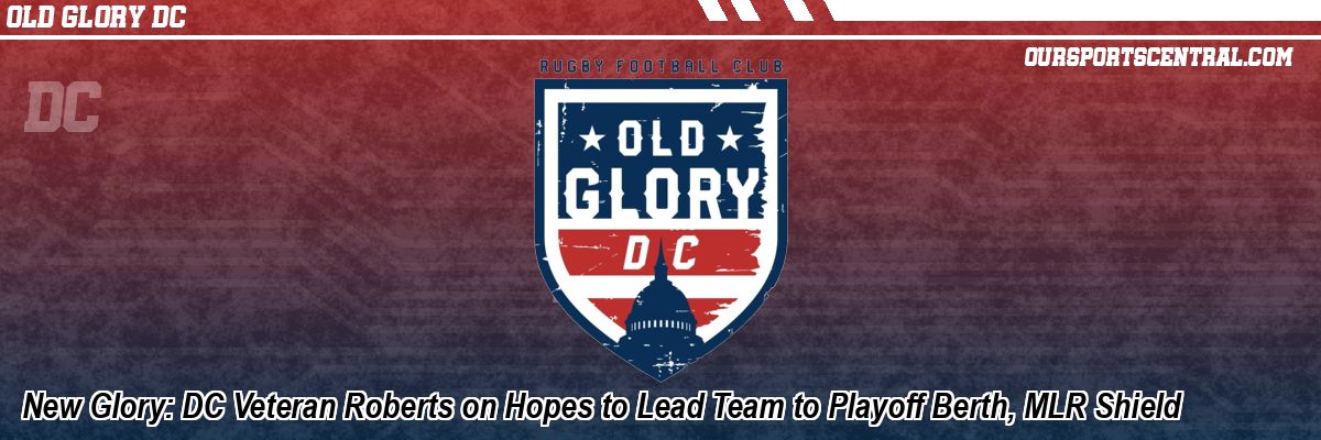 New Glory: DC Veteran Roberts on Hopes to Lead Team to Playoff Berth, MLR Shield