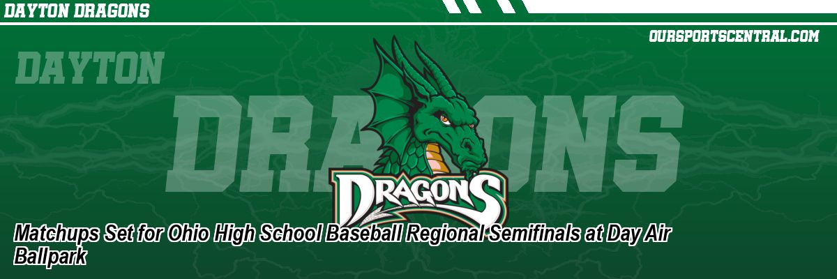 Matchups Set for Ohio High School Baseball Regional Semifinals at Day Air Ballpark