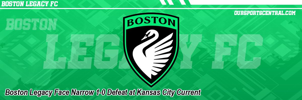 Boston Legacy Face Narrow 1-0 Defeat at Kansas City Current