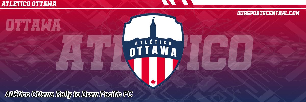 Atlético Ottawa Rally to Draw Pacific FC
