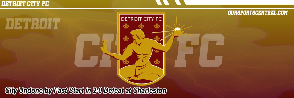 City Undone by Fast Start in 2-0 Defeat at Charleston