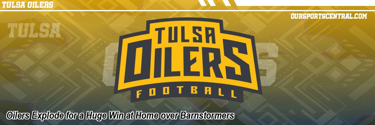 Oilers Explode for a Huge Win at Home over Barnstormers