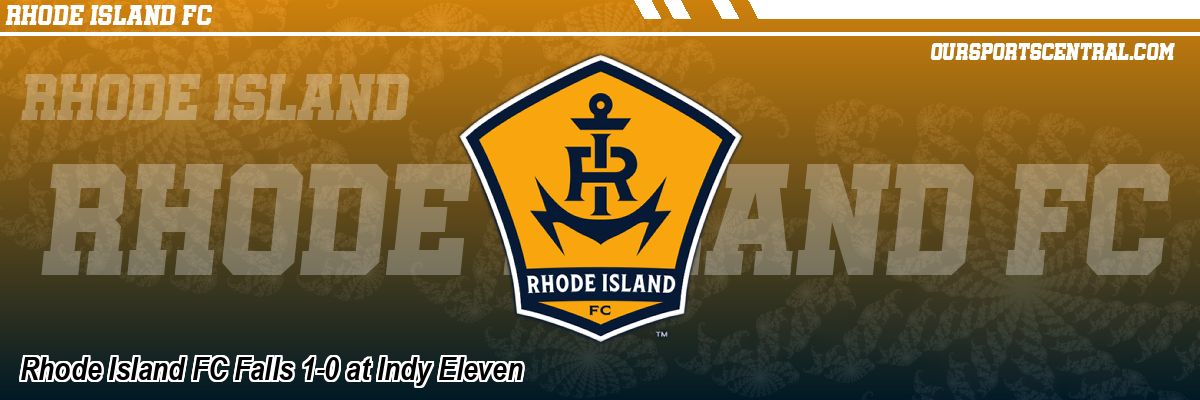 Rhode Island FC Falls 1-0 at Indy Eleven