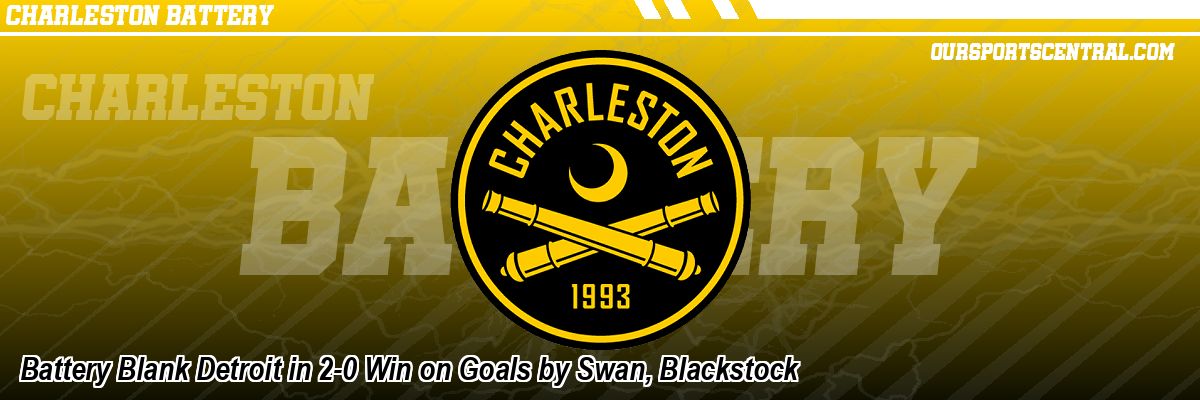 Battery Blank Detroit in 2-0 Win on Goals by Swan, Blackstock