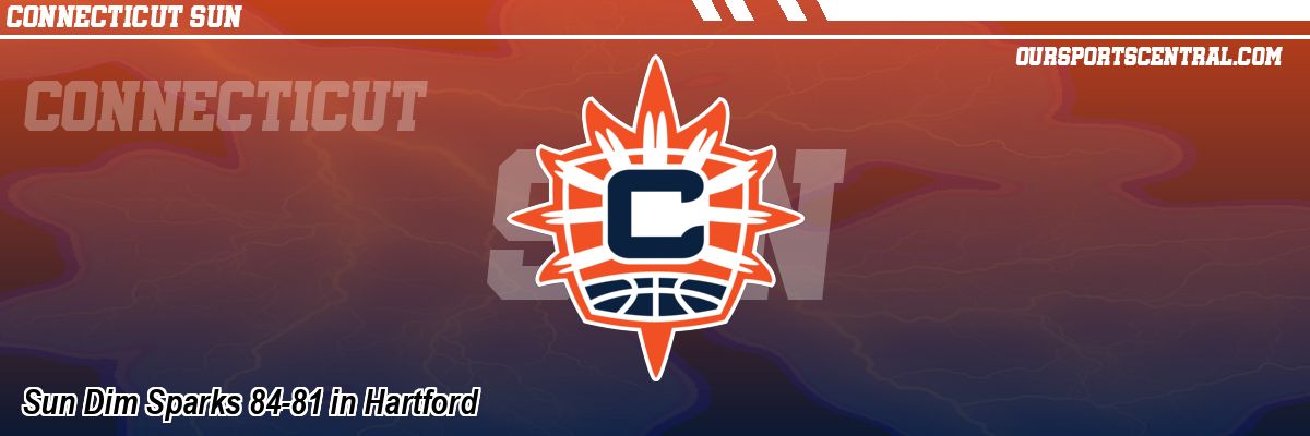 Sun Dim Sparks 84-81 in Hartford