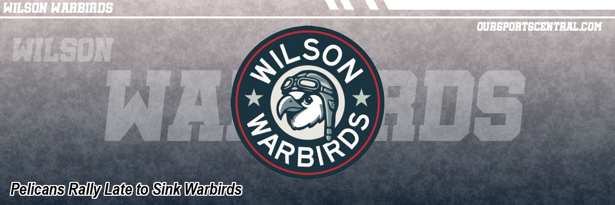 Pelicans Rally Late to Sink Warbirds