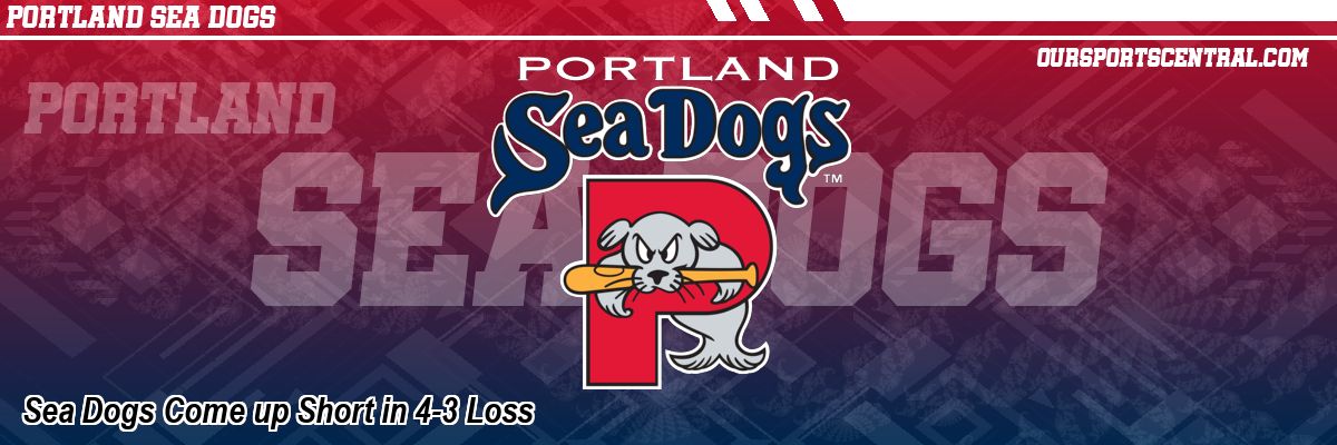 Sea Dogs Come up Short in 4-3 Loss