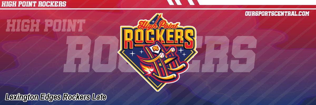 Lexington Edges Rockers Late