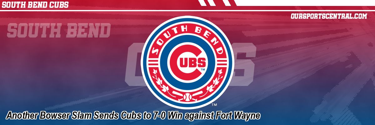 Another Bowser Slam Sends Cubs to 7-0 Win against Fort Wayne