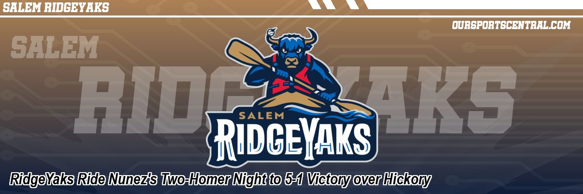 RidgeYaks Ride Nunez's Two-Homer Night to 5-1 Victory over Hickory