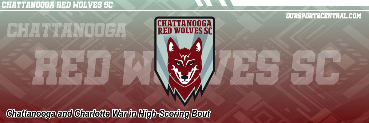 Chattanooga and Charlotte War in High-Scoring Bout