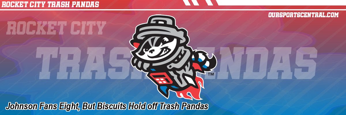 Johnson Fans Eight, But Biscuits Hold off Trash Pandas