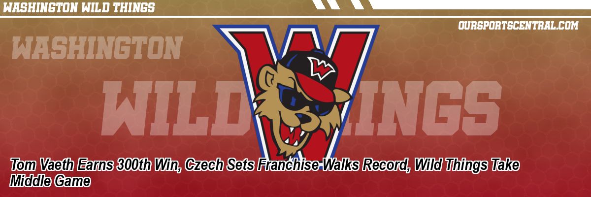 Tom Vaeth Earns 300th Win, Czech Sets Franchise Walks Record, Wild Things Take Middle Game