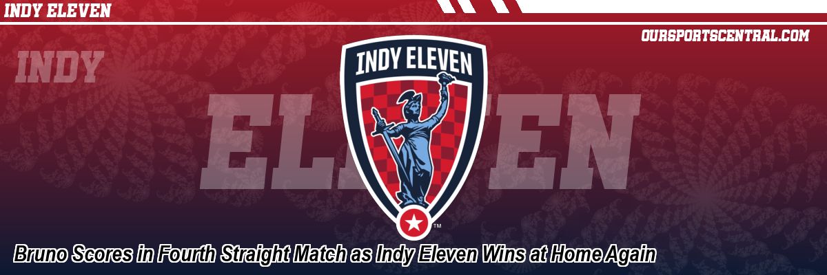Bruno Scores in Fourth Straight Match as Indy Eleven Wins at Home Again
