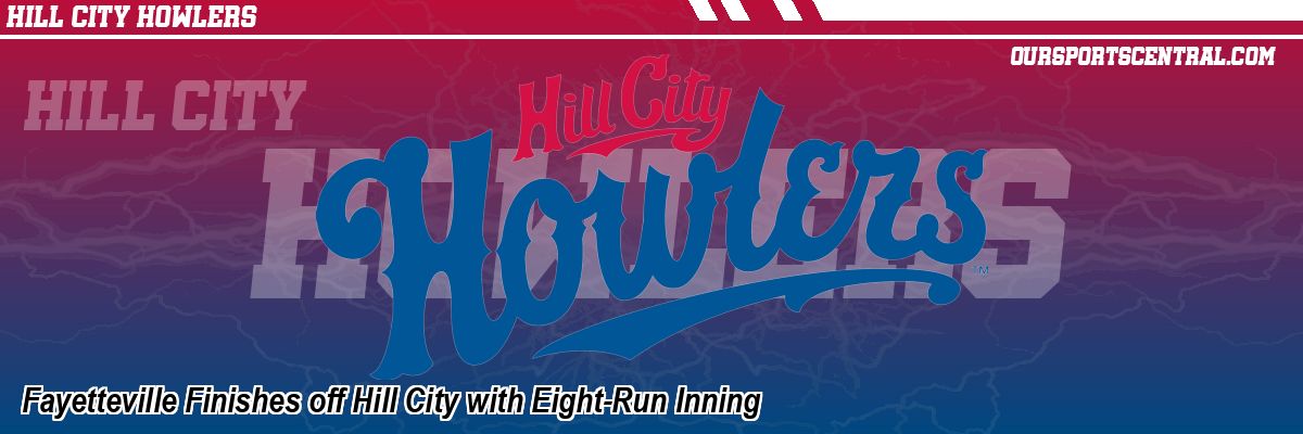 Fayetteville Finishes off Hill City with Eight-Run Inning