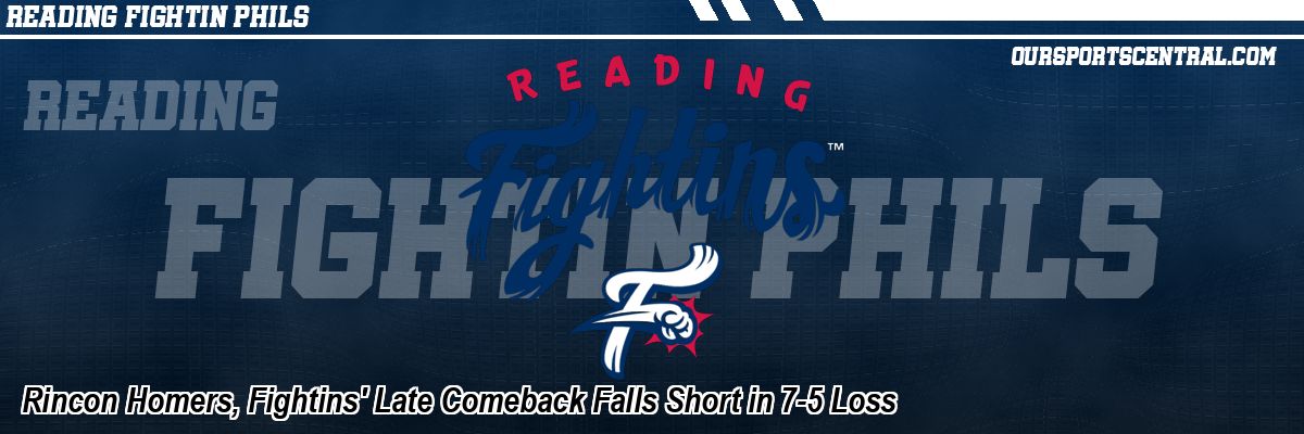 Rincon Homers, Fightins' Late Comeback Falls Short in 7-5 Loss