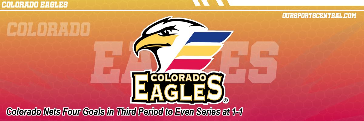 Colorado Nets Four Goals in Third Period to Even Series at 1-1