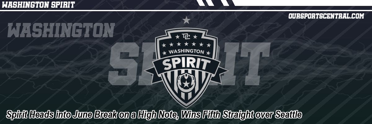Spirit Heads into June Break on a High Note, Wins Fifth Straight over Seattle
