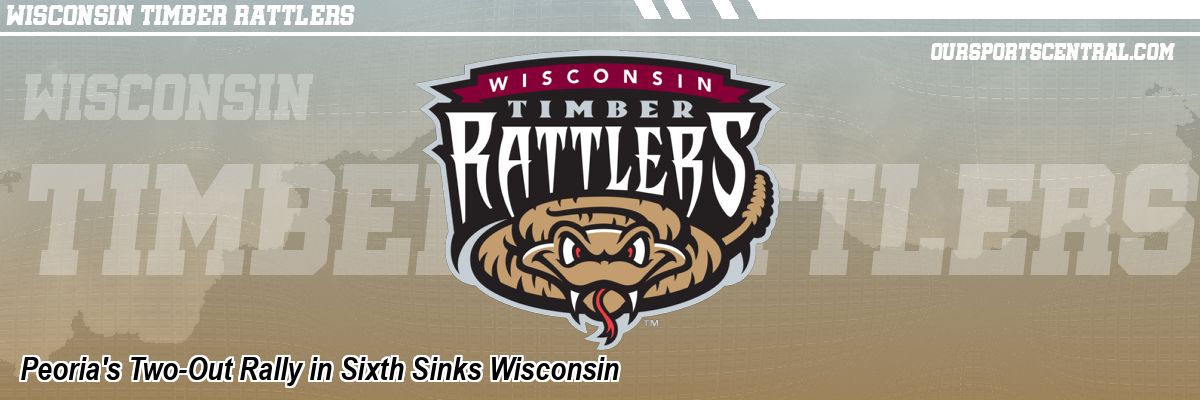 Peoria's Two-Out Rally in Sixth Sinks Wisconsin