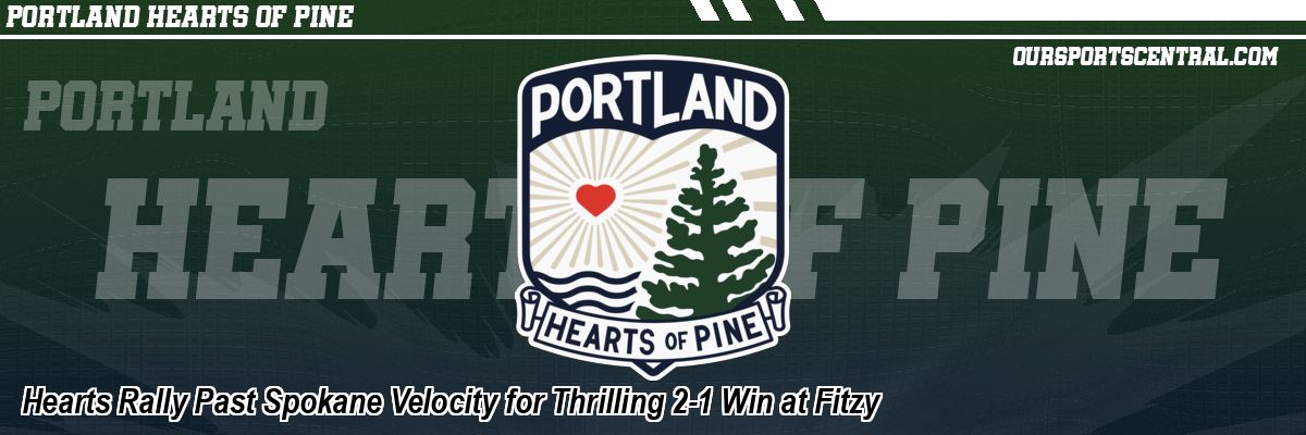 Hearts Rally Past Spokane Velocity for Thrilling 2-1 Win at Fitzy