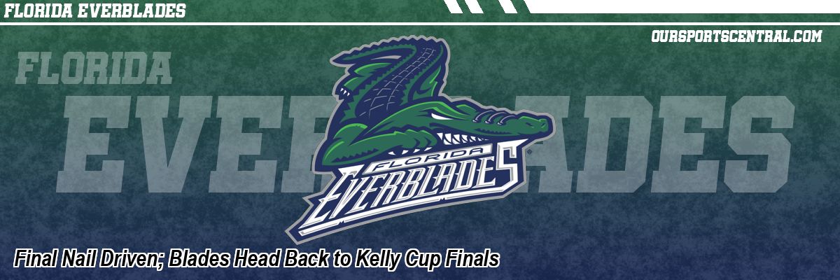 Final Nail Driven; Blades Head Back to Kelly Cup Finals