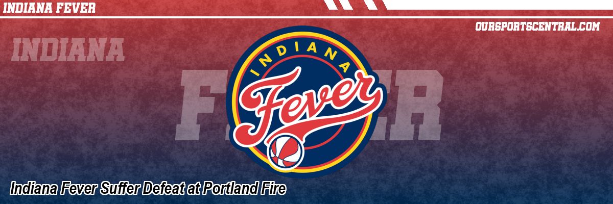Indiana Fever Suffer Defeat at Portland Fire