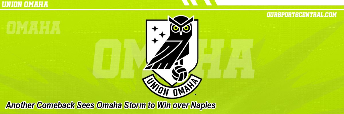 Another Comeback Sees Omaha Storm to Win over Naples