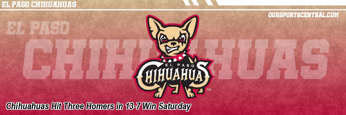 Chihuahuas Hit Three Homers in 13-7 Win Saturday