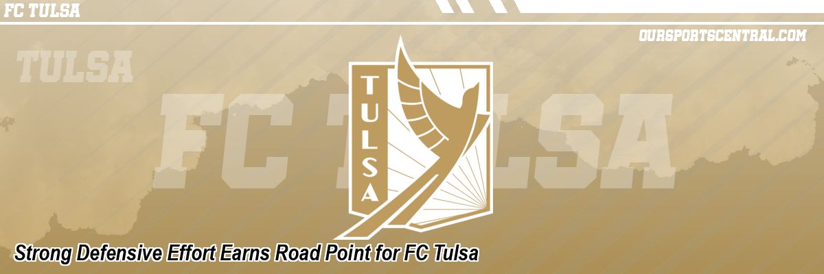Strong Defensive Effort Earns Road Point for FC Tulsa