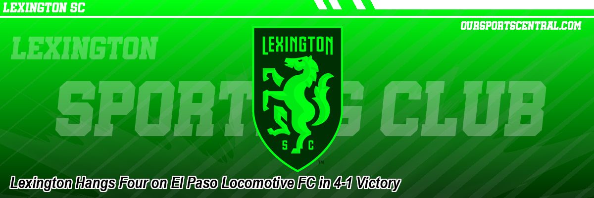Lexington Hangs Four on El Paso Locomotive FC in 4-1 Victory