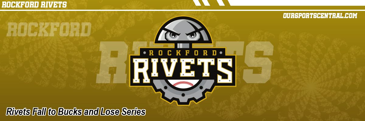 Rivets Fall to Bucks and Lose Series