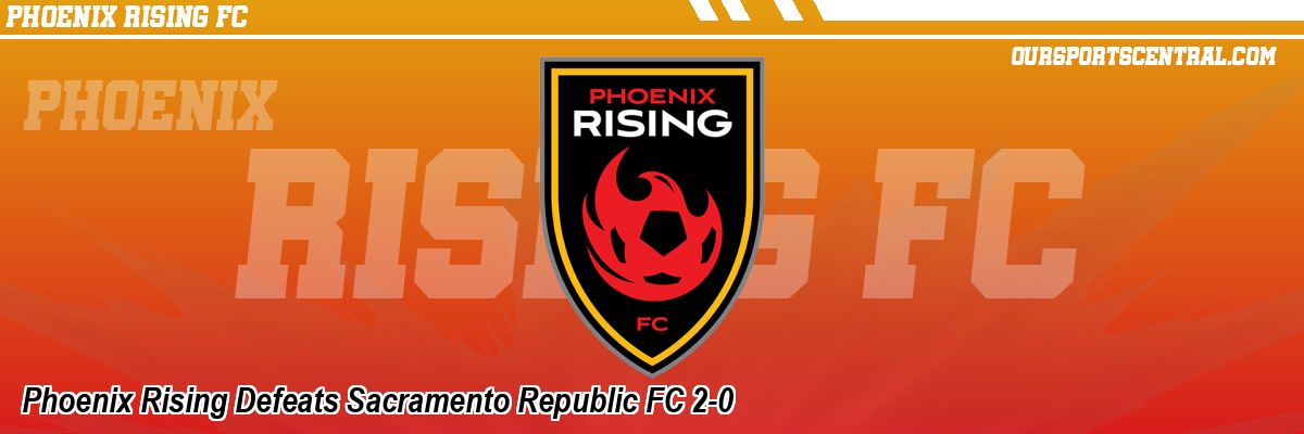 Phoenix Rising Defeats Sacramento Republic FC 2-0