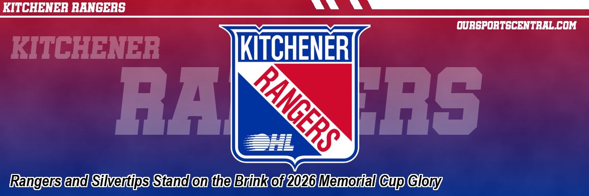 Rangers and Silvertips Stand on the Brink of 2026 Memorial Cup Glory