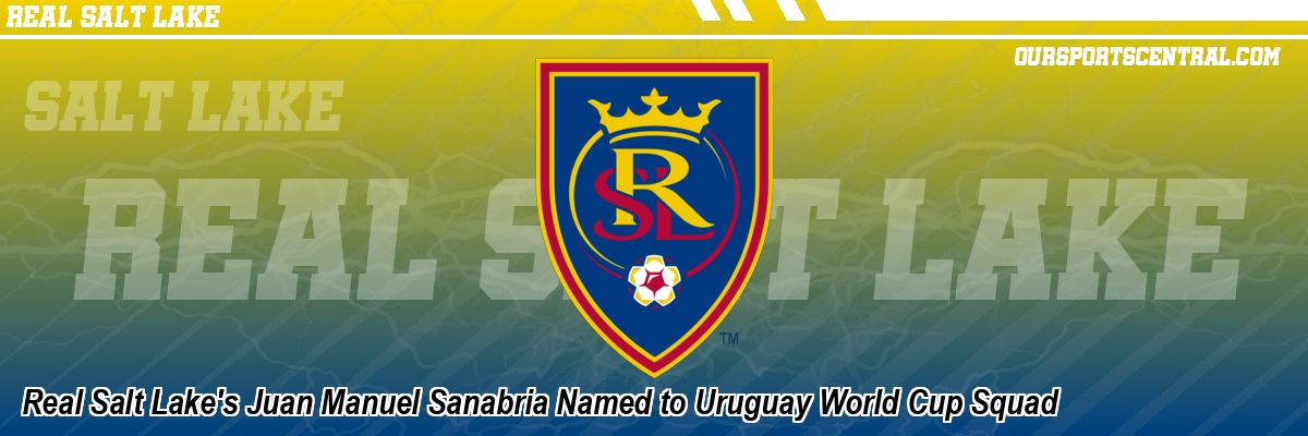 Real Salt Lake's Juan Manuel Sanabria Named to Uruguay World Cup Squad