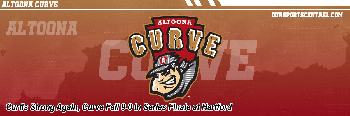 Curtis Strong Again, Curve Fall 9-0 in Series Finale at Hartford