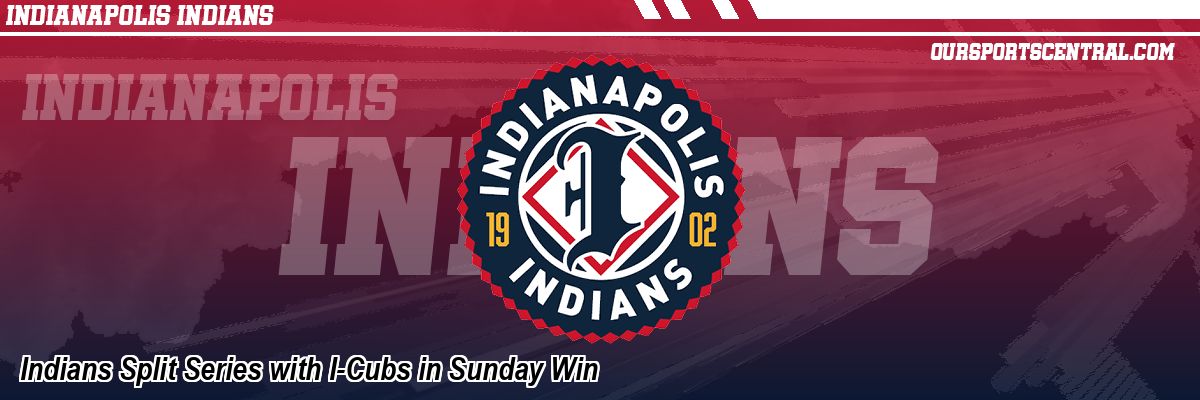 Indians Split Series with I-Cubs in Sunday Win