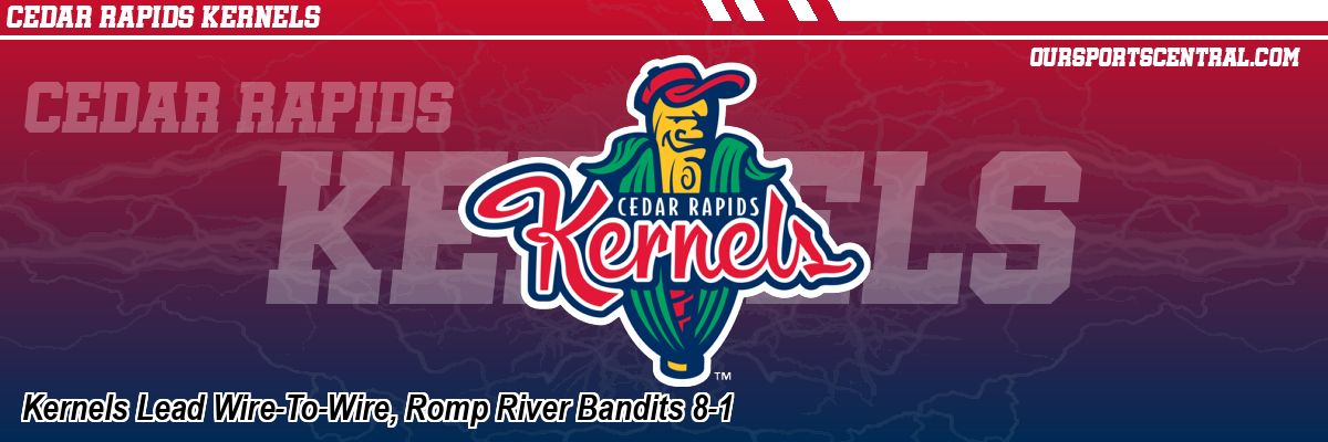 Kernels Lead Wire-To-Wire, Romp River Bandits 8-1