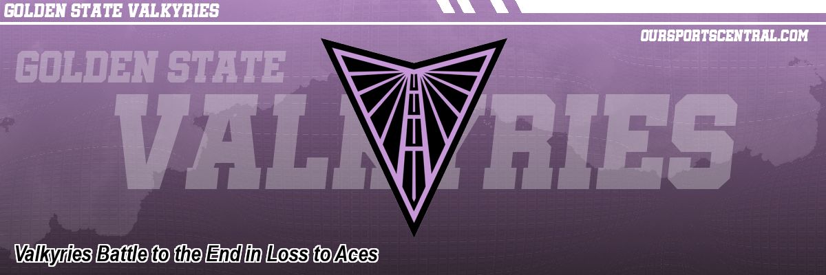 Valkyries Battle to the End in Loss to Aces