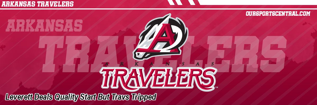 Leverett Deals Quality Start But Travs Tripped
